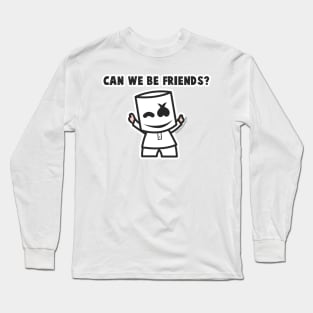 Can We Be Friends Long Sleeve T-Shirt